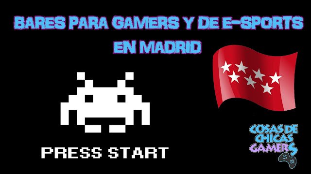 Bares gamers y e-sports en Madrid