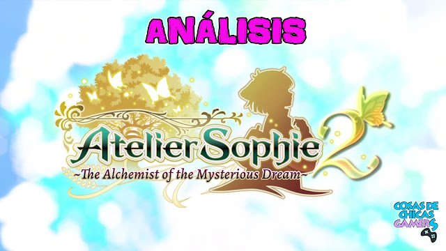 Análisis de Atelier Sophie 2 The Alchemyst of the Mysterious Dream para Nintendo Switch