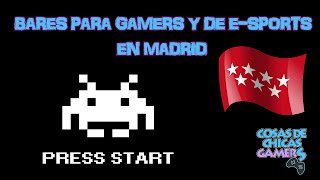 Bares gamers y de e-Sports en la comunidad de Madrid