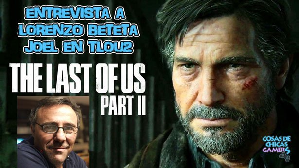 Entrevista a Lorenzo Beteta - Joel en The Last of Us Part 2