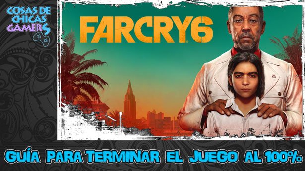 Guía Far Cry 6 para completar el juego al 100%