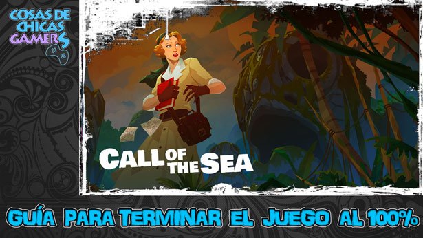 Guía para completar Call of the Sea