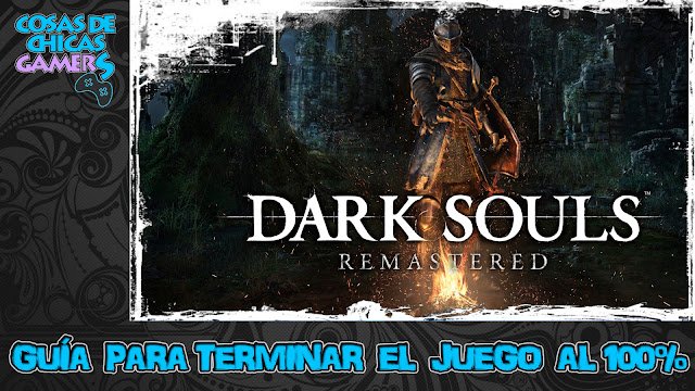 Guía Dark Souls Remastered para completar el juego al 100%