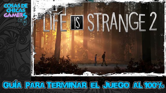 Guía Life is Strange 2 para completar el juego al 100%