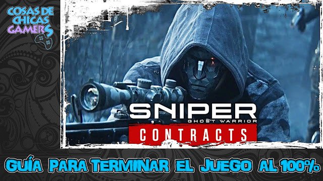 Guía Sniper Ghost Warrior Contracts para completar el juego al 100%