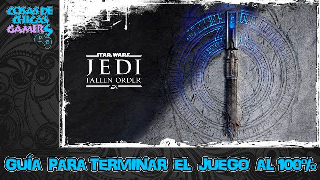 Guía Star Wars Jedi Fallen Order para completar el juego al 100%