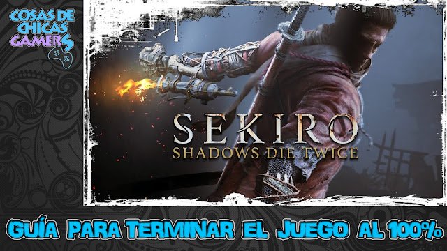 Guía para completar Sekiro Shadows Die Twice