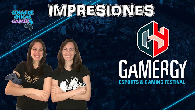 Impresiones Gamergy 2017