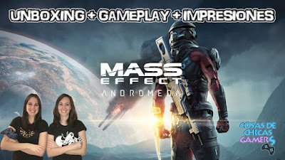 MASS EFFECT ANDROMEDA - IMPRESIONES, GAMEPLAY Y UNBOXING