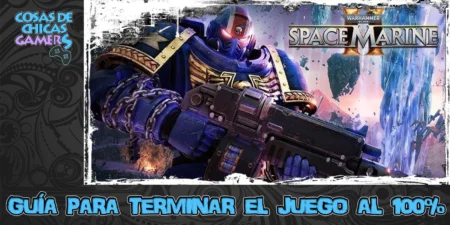 Guía de Warhammer 40k Space Marine 2 para completar juego