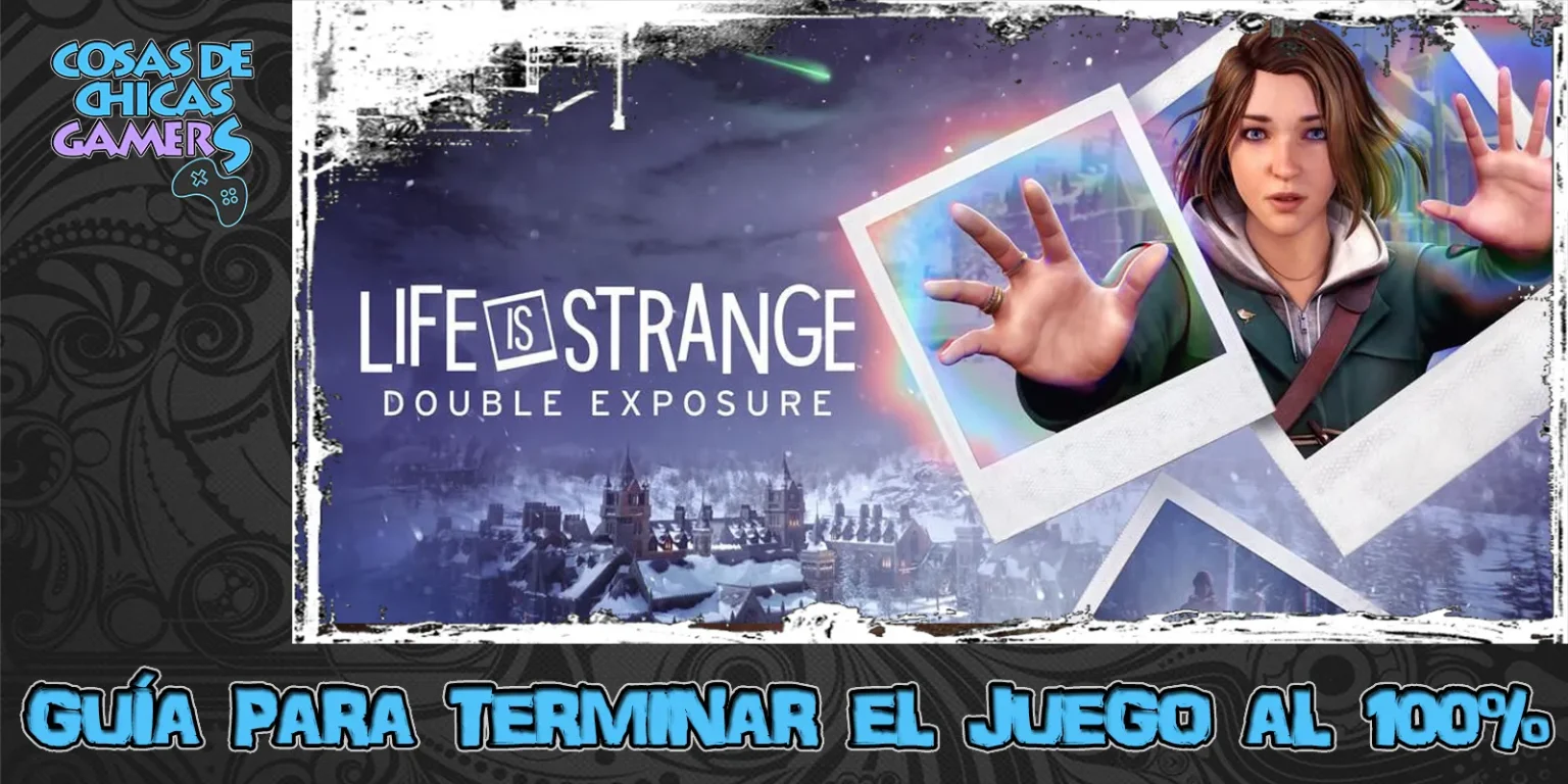 Guía de LIS Life is Strange Double Exposure para completar el juego al 100%