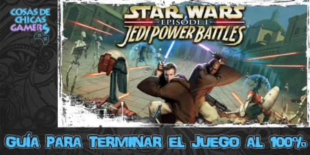 Guía de Star Wars Episodio 1 Jedi Battles para completar el juego al 100%