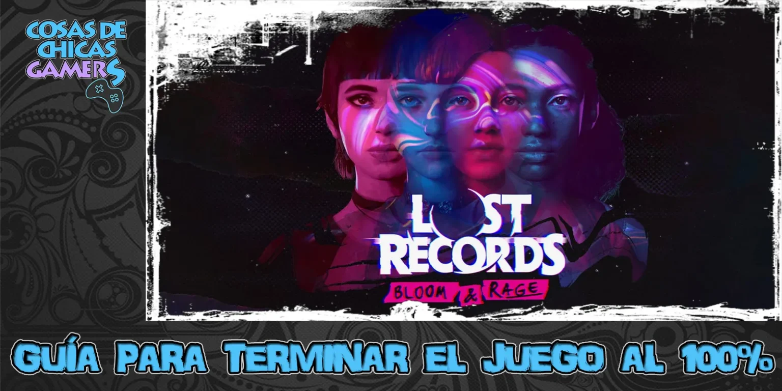 Guía Lost Records Bloom and Rage Tape 1 para completar el juego al 100%